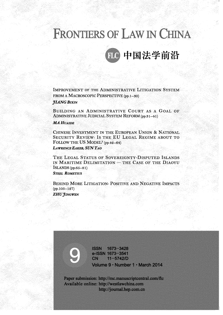 handle is hein.journals/frolch9 and id is 1 raw text is: 

















IMPROVEMENT OF THE ADMINISTRATIVE LITIGATION SYSTEM
FROM A MACROSCOPIC PERSPECTIVE (pp.1-30)
fIANG BIxIN
BUILDING AN ADMINISTRATIVE COURT AS A GOAL OF
ADMINISTRATIVE JUDICIAL SYSTEM REFORM (pp.31-41)
MA HUAIDE

CHINESE INVESTMENT IN THE EUROPEAN UNION & NATIONAL
SECURITY REVIEW: IS THE EU LEGAL REGIME ABOUT TO
FOLLOW THE US MODEL? (pp.42-64)
LAWRENCE EAlas, SUN TAO

THE LEGAL STATUS OF SOVEREIGNTY-DISPUTED ISLANDS
IN MARITIME DELIMITATION - THE CASE OF THE DIAOYU
ISLANDS (pp.65-81)
STEEL ROMETIUS

BEHIND MORE LITIGATION: POSITIVE AND NEGATIVE IMPACTS
(pp.105-127)
ZHUJINGWEN


