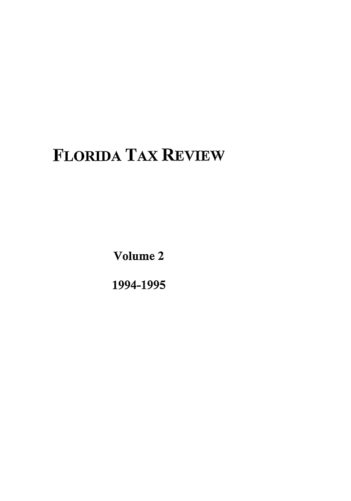 handle is hein.journals/ftaxr2 and id is 1 raw text is: FLORIDA TAx REVIEW
Volume 2
1994-1995


