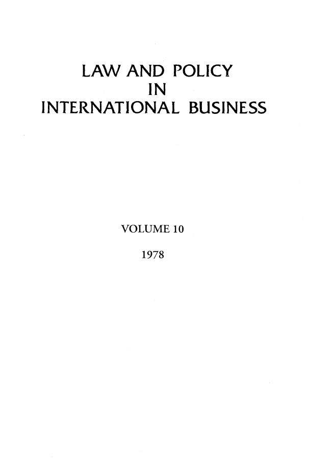 handle is hein.journals/geojintl10 and id is 1 raw text is: LAW AND POLICY
IN
INTERNATIONAL BUSINESS
VOLUME 10

1978


