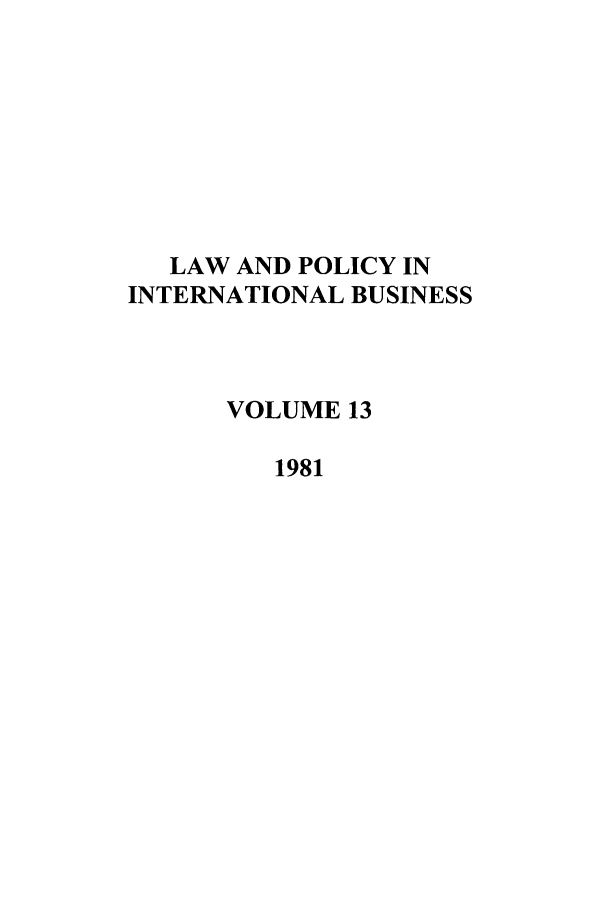 handle is hein.journals/geojintl13 and id is 1 raw text is: LAW AND POLICY IN
INTERNATIONAL BUSINESS
VOLUME 13
1981


