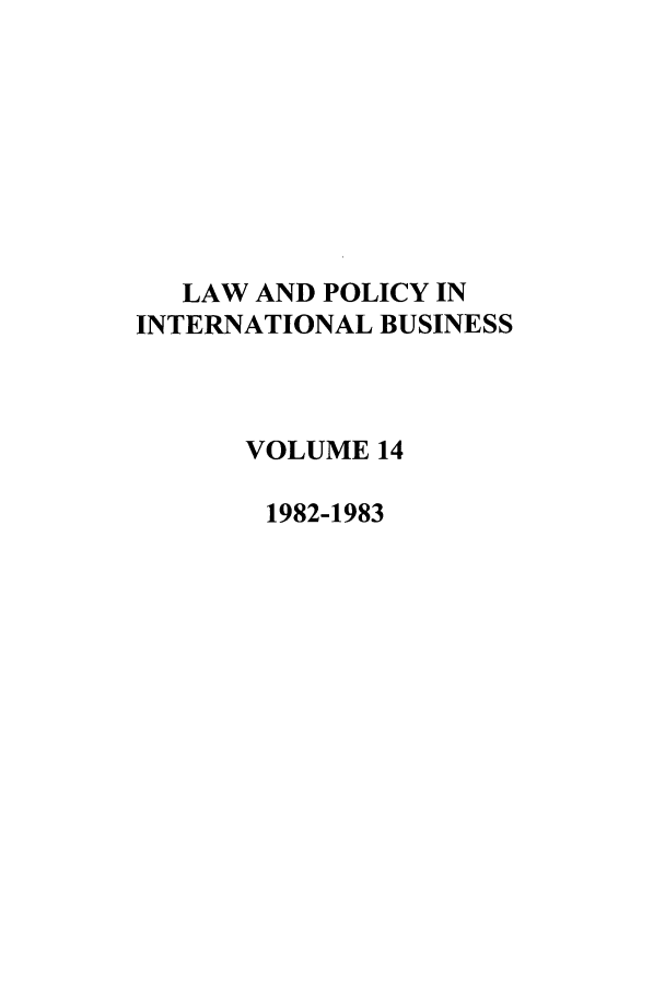 handle is hein.journals/geojintl14 and id is 1 raw text is: LAW AND POLICY IN
INTERNATIONAL BUSINESS
VOLUME 14
1982-1983


