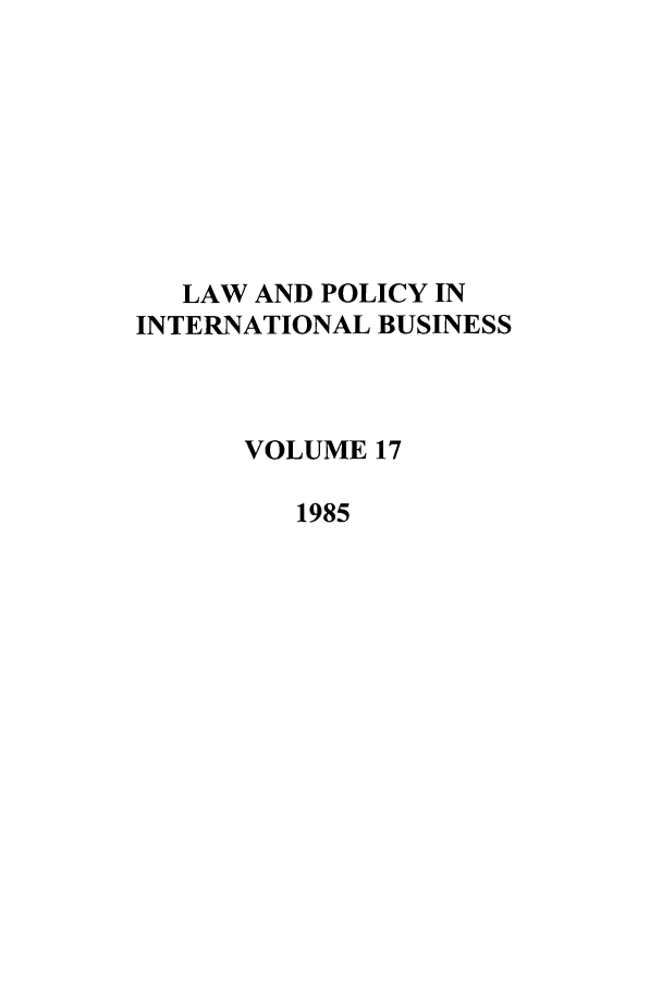 handle is hein.journals/geojintl17 and id is 1 raw text is: LAW AND POLICY IN
INTERNATIONAL BUSINESS
VOLUME 17
1985



