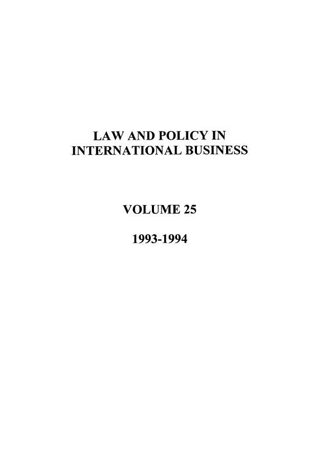 handle is hein.journals/geojintl25 and id is 1 raw text is: LAW AND POLICY IN
INTERNATIONAL BUSINESS
VOLUME 25
1993-1994


