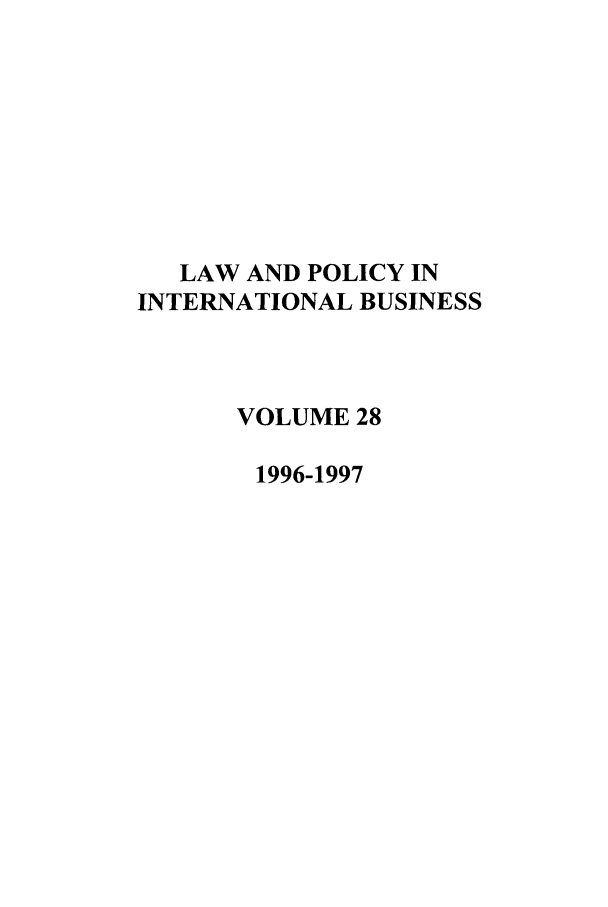 handle is hein.journals/geojintl28 and id is 1 raw text is: LAW AND POLICY IN
INTERNATIONAL BUSINESS
VOLUME 28
1996-1997


