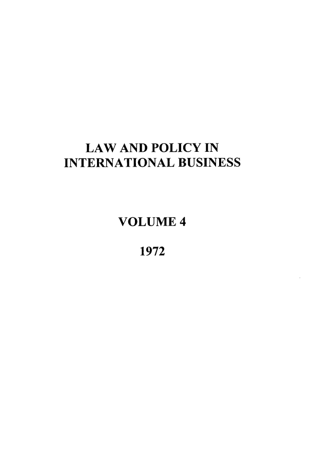 handle is hein.journals/geojintl4 and id is 1 raw text is: LAW AND POLICY IN
INTERNATIONAL BUSINESS
VOLUME 4
1972



