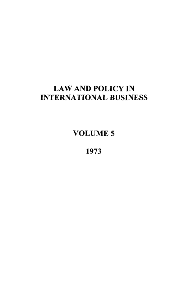 handle is hein.journals/geojintl5 and id is 1 raw text is: LAW AND POLICY IN
INTERNATIONAL BUSINESS
VOLUME 5
1973


