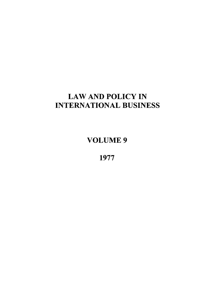 handle is hein.journals/geojintl9 and id is 1 raw text is: LAW AND POLICY IN
INTERNATIONAL BUSINESS
VOLUME 9
1977


