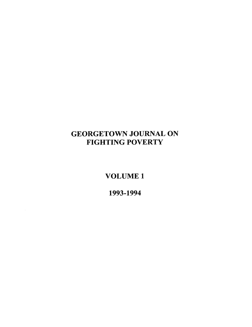 handle is hein.journals/geojpovlp1 and id is 1 raw text is: GEORGETOWN JOURNAL ON
FIGHTING POVERTY
VOLUME 1
1993-1994


