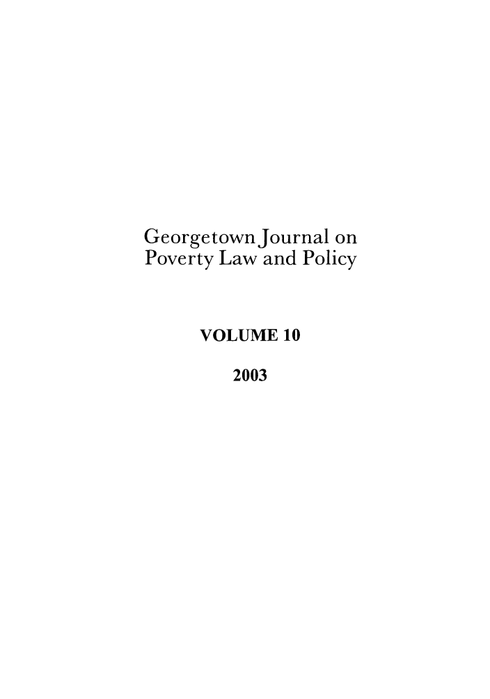 handle is hein.journals/geojpovlp10 and id is 1 raw text is: Georgetown Journal on
Poverty Law and Policy
VOLUME 10
2003


