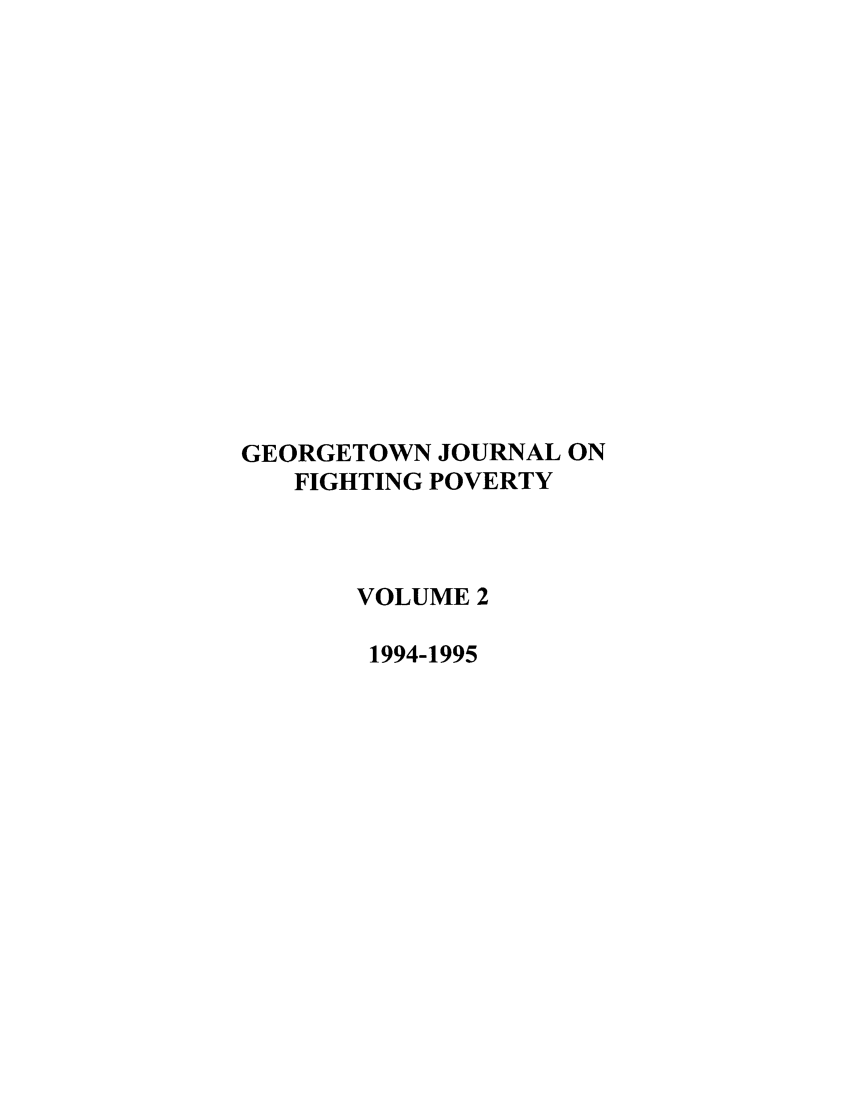 handle is hein.journals/geojpovlp2 and id is 1 raw text is: GEORGETOWN JOURNAL ON
FIGHTING POVERTY
VOLUME 2
1994-1995


