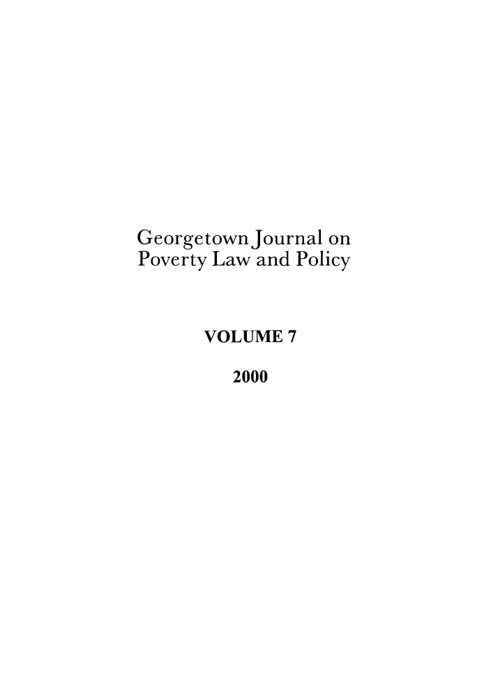 handle is hein.journals/geojpovlp7 and id is 1 raw text is: Georgetown Journal on
Poverty Law and Policy
VOLUME 7
2000



