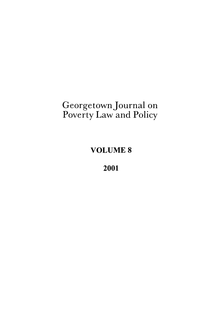 handle is hein.journals/geojpovlp8 and id is 1 raw text is: Georgetown Journal on
Poverty Law and Policy
VOLUME 8
2001


