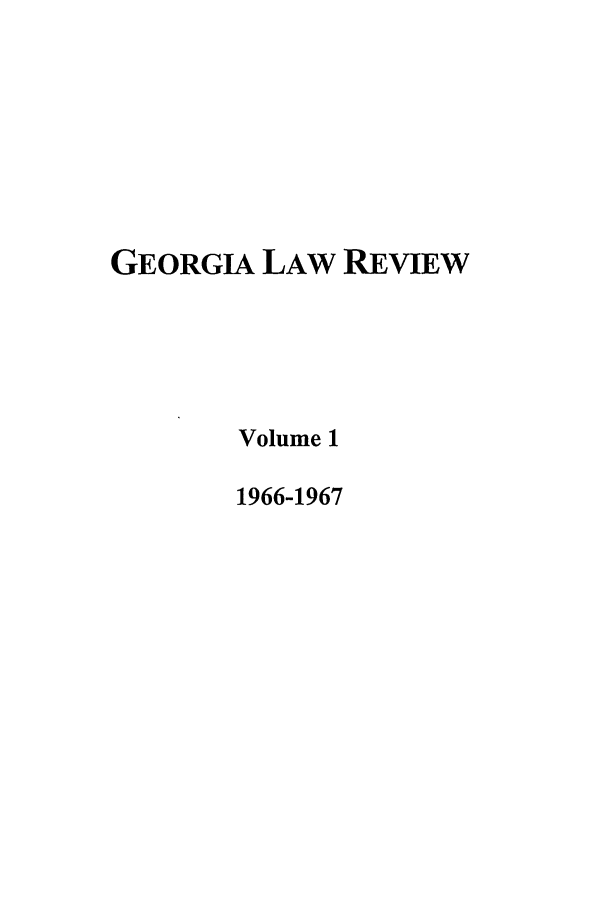 handle is hein.journals/geolr1 and id is 1 raw text is: GEORGIA LAW REVIEW
Volume 1
1966-1967


