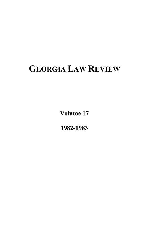 handle is hein.journals/geolr17 and id is 1 raw text is: GEORGIA LAW REVIEW
Volume 17
1982-1983


