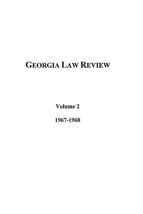 handle is hein.journals/geolr2 and id is 1 raw text is: GEORGIA LAW REVIEW
Volume 2
1967-1968


