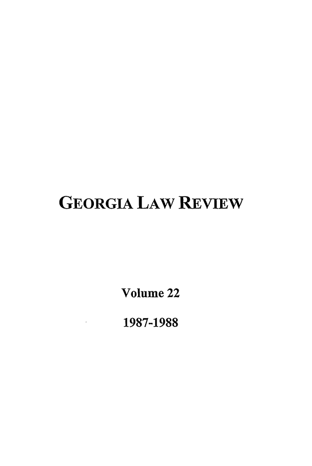 handle is hein.journals/geolr22 and id is 1 raw text is: GEORGIA LAW REVIEW
Volume 22
1987-1988


