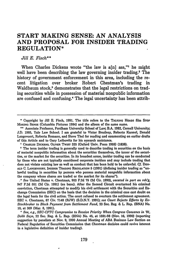 handle is hein.journals/geolr26 and id is 189 raw text is: START MAKING SENSE: AN ANALYSIS
AND PROPOSAL FOR INSIDER TRADING
REGULATION*
Jill E. Fisch**
When Charles Dickens wrote the law is a[n] ass,1 he might
well have been describing the law governing insider trading.2 The
history of government enforcement in this area, including the re-
cent litigation over broker Robert Chestman's trading in
Waldbaum stock,3 demonstrates that the legal restrictions on trad-
ing securities while in possession of material nonpublic information
are confused and confusing.' The legal uncertainty has been attrib-
* Copyright by Jill E. Fisch, 1991. The title refers to the TAL ING HEADS film STOP
MAKING SENSE (Columbia Pictures 1984) and the album of the same name.
** Associate Professor, Fordham University School of Law;, B.A. 1982, Cornell University;,
J.D. 1985, Yale Law School. I am grateful to Victor Brudney, Roberta Karme, Donald
Langevoort, Roberta Romano, and Steve Thel for reading and commenting on earlier drafts
of this Article and to Gary Leibowitz for his research assistance.
I CHARLES DicKENS. OLVER TwisT 335 (Oxford Univ. Press 1966) (1838).
2 The term insider trading is generally used to describe trading in securities on the basis
of material nonpublic information about the securities themselves, the issuer of the securi-
ties, or the market for the securities. In its broadest sense, insider trading can be conducted
by those who are not typically considered corporate insiders and may include trading that
does not violate existing law as well as conduct that has been held to be unlawful. Cf. DoN-
ALD C. LANGEVOORT, INSIDER TRADING REGULATION 5 (1991) (defining insider trading as un-
lawful trading in securities by persons who possess material nonpublic information about
the company whose shares are traded or the market for its shares).
.3 See United States v. Chestman, 903 F.2d 75 (2d Cir. 1990), vacated in part on reh'g,
947 F.2d 551 (2d Cir. 1991) (en banc). After the Second Circuit overturned his criminal
conviction, Chestman attempted to modify his civil settlement with the Securities and Ex-
change Commission (SEC) on the basis that the decision in the criminal case cast doubt on
the legal basis for the civil action. The court refused to overturn the settlement agreement.
SEC v. Chestman, 87 Civ. 7148 (RJW) (S.D.N.Y. 1991); see Court Rejects Efforts by Ex-
Stockbroker to Block Payment from Settlement Fund, 23 Sec. Reg. & L Rep. (BNA) No.
10, at 369 (Mar. 8, 1991).
 See, e.g., SEC-CFTC Compromise to Receive Priority When Congress Convenes in '91,
Dobb Says, 22 Sec. Reg. & L. Rep. (BNA) No. 45, at 1591-98 (Nov. 16, 1990) (reporting
suggestion by panelists at Nov. 9, 1990 Annual Meeting of ABA Business Law Section on
Federal Regulation of Securities Commission that Chestman decision could revive interest
in a legislative definition of insider trading).


