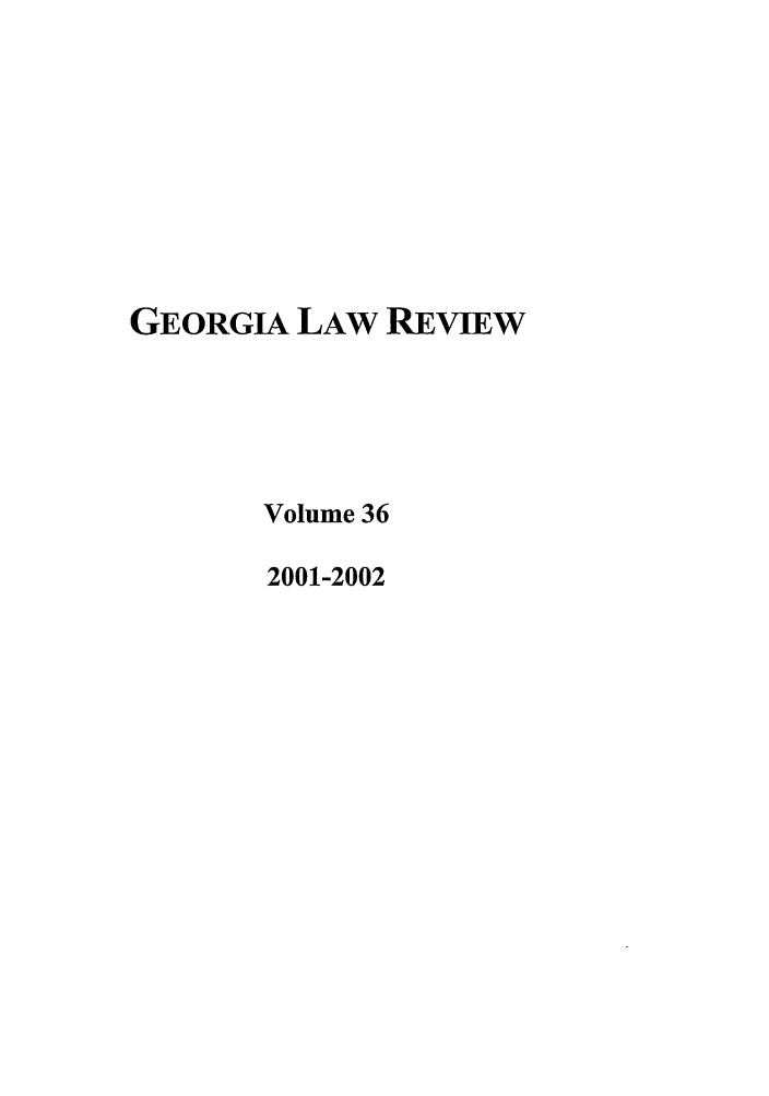 handle is hein.journals/geolr36 and id is 1 raw text is: GEORGIA LAW REVIEW
Volume 36
2001-2002


