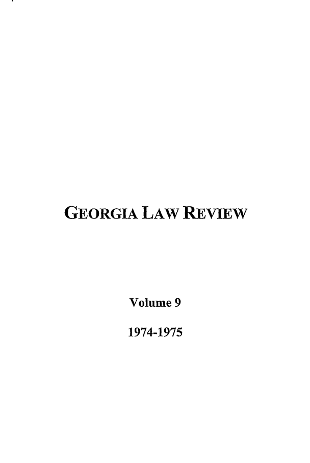 handle is hein.journals/geolr9 and id is 1 raw text is: GEORGIA LAW REVIEW
Volume 9
1974-1975


