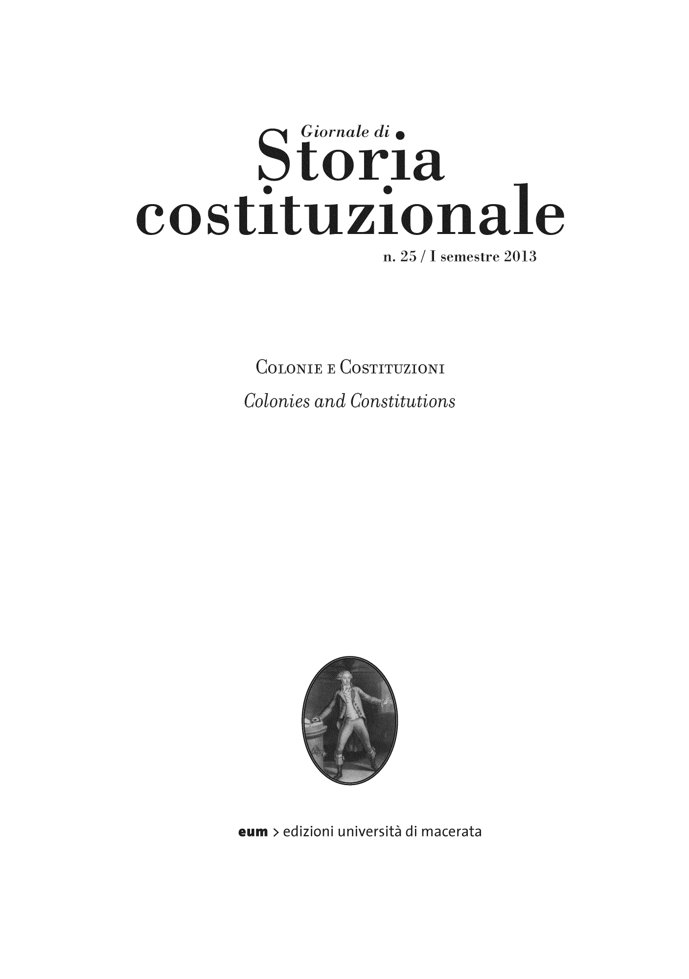 handle is hein.journals/giordi25 and id is 1 raw text is: Glornae di
Stbri~a
co stituzi-onale
n. 25 / I semestre 2013
COLONIE E COSTITUZIONI
Colonies and Constitutions

eum 

10 1


