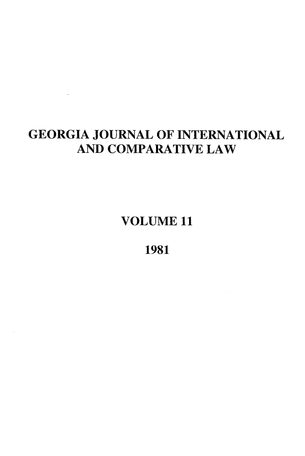 handle is hein.journals/gjicl11 and id is 1 raw text is: GEORGIA JOURNAL OF INTERNATIONAL
AND COMPARATIVE LAW
VOLUME 11
1981


