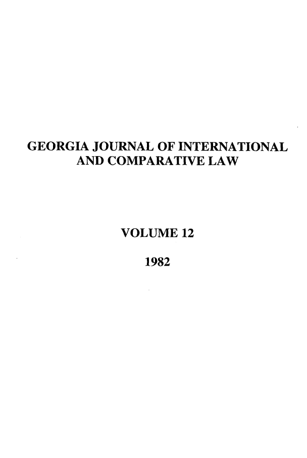 handle is hein.journals/gjicl12 and id is 1 raw text is: GEORGIA JOURNAL OF INTERNATIONAL
AND COMPARATIVE LAW
VOLUME 12
1982


