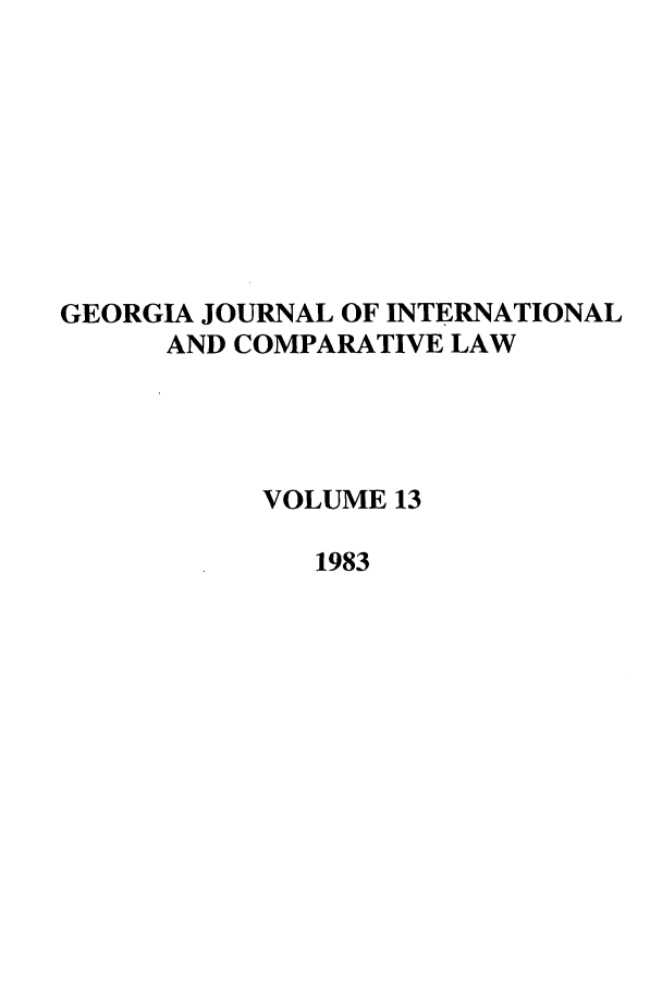 handle is hein.journals/gjicl13 and id is 1 raw text is: GEORGIA JOURNAL OF INTERNATIONAL
AND COMPARATIVE LAW
VOLUME 13
1983


