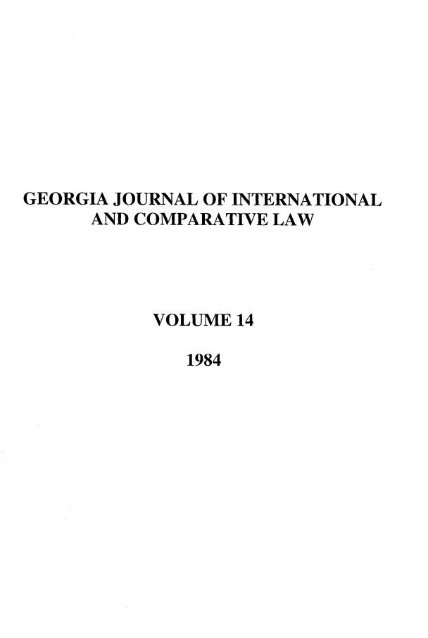 handle is hein.journals/gjicl14 and id is 1 raw text is: GEORGIA JOURNAL OF INTERNATIONAL
AND COMPARATIVE LAW
VOLUME 14
1984


