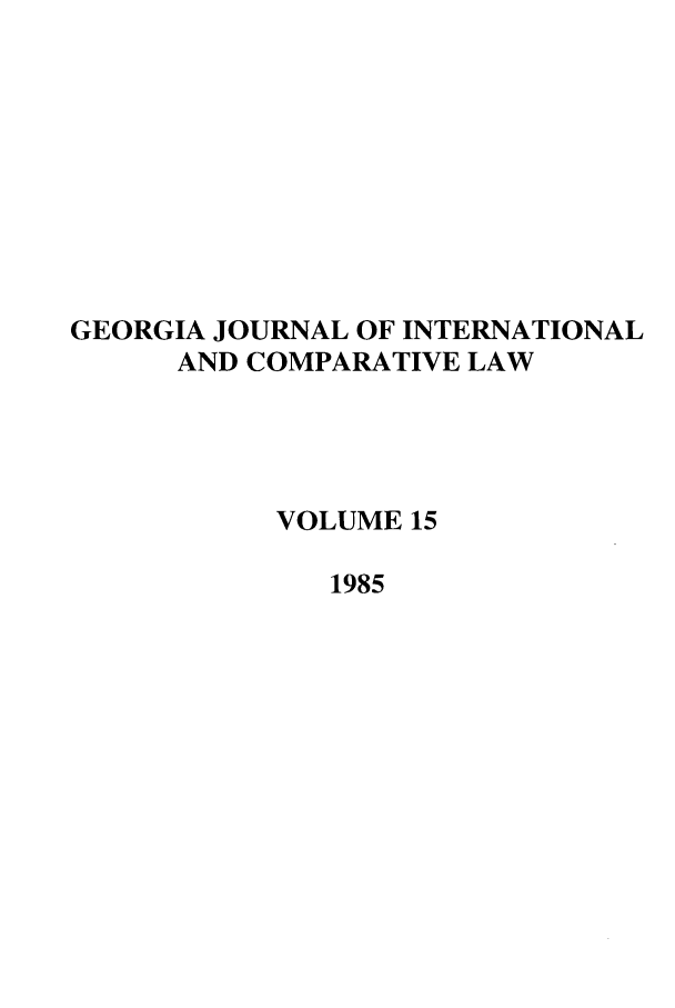 handle is hein.journals/gjicl15 and id is 1 raw text is: GEORGIA JOURNAL OF INTERNATIONAL
AND COMPARATIVE LAW
VOLUME 15
1985


