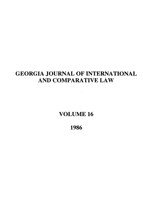 handle is hein.journals/gjicl16 and id is 1 raw text is: GEORGIA JOURNAL OF INTERNATIONAL
AND COMPARATIVE LAW
VOLUME 16
1986


