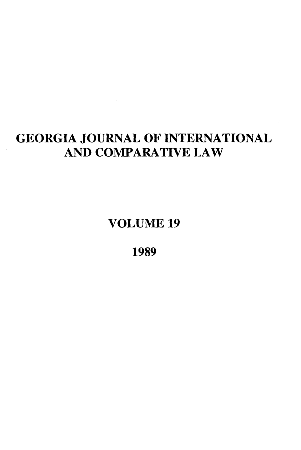 handle is hein.journals/gjicl19 and id is 1 raw text is: GEORGIA JOURNAL OF INTERNATIONAL
AND COMPARATIVE LAW
VOLUME 19
1989


