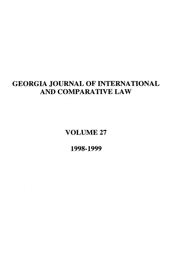 handle is hein.journals/gjicl27 and id is 1 raw text is: GEORGIA JOURNAL OF INTERNATIONAL
AND COMPARATIVE LAW
VOLUME 27
1998-1999


