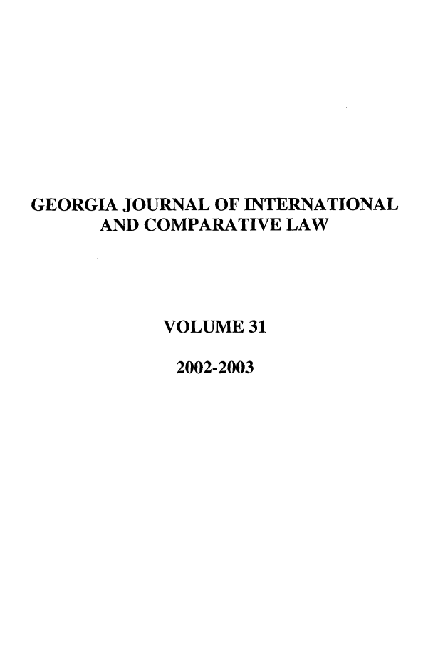 handle is hein.journals/gjicl31 and id is 1 raw text is: GEORGIA JOURNAL OF INTERNATIONAL
AND COMPARATIVE LAW
VOLUME 31
2002-2003



