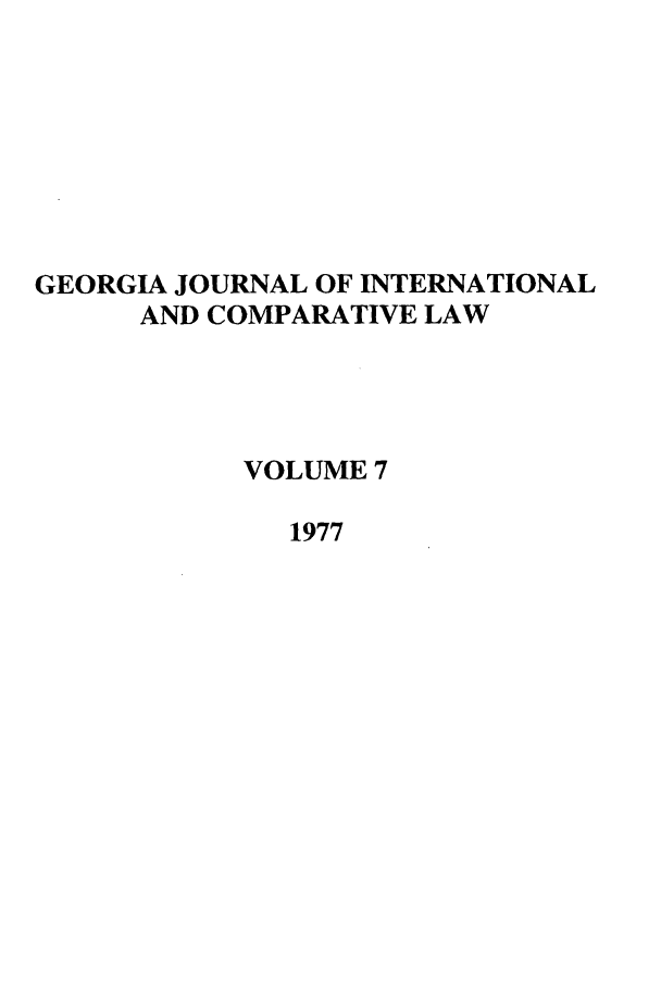 handle is hein.journals/gjicl7 and id is 1 raw text is: GEORGIA JOURNAL OF INTERNATIONAL
AND COMPARATIVE LAW
VOLUME 7
1977


