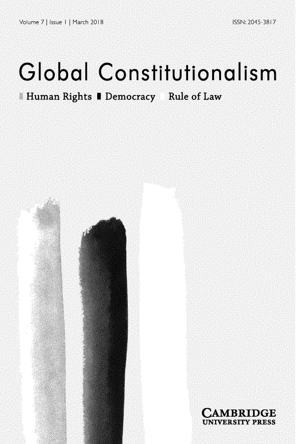 handle is hein.journals/globc7 and id is 1 raw text is: 
Vo ure 7 | Issue I | March 2018   ISSN: 2045 3817




Global Constitutionalism
Human  Rights I Democracy    Rule of Law




























                             CAMBRIDGE
                             UNIVERSITY PRESS


