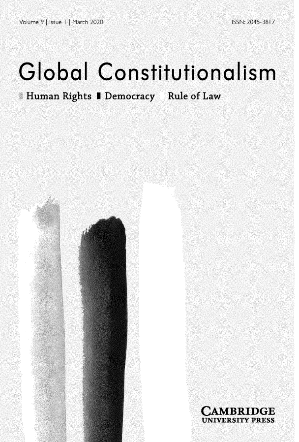 handle is hein.journals/globc9 and id is 1 raw text is: 
Vo ure 9  ISSUe I l [ March 2020         ISSN- 2045 3817




Global Constitutionalism

Human  Rights I Democracy Rule of Law





























                              CAMBRIDGE
                              UNIVERSITY PRESS


