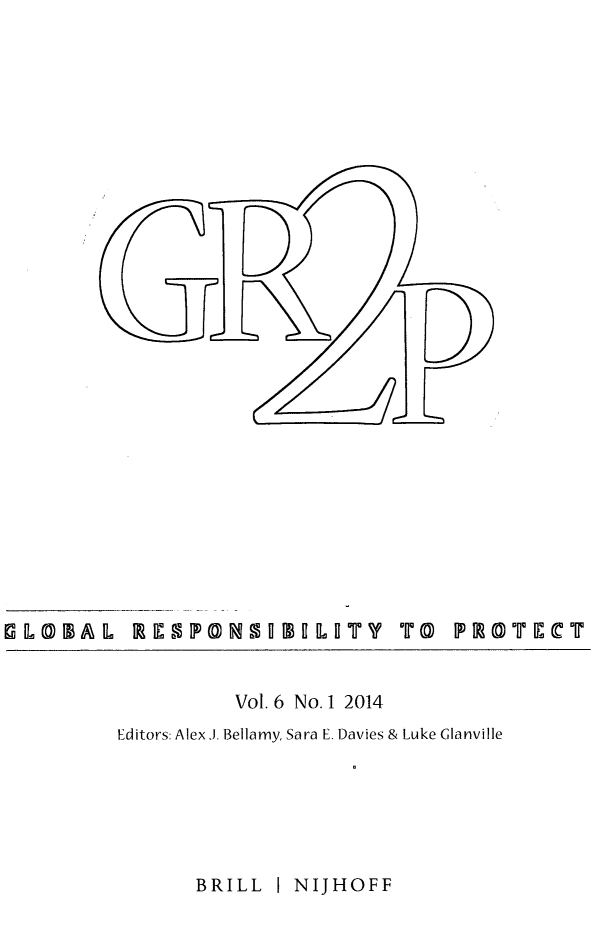 handle is hein.journals/gloresp6 and id is 1 raw text is: Vol. 6 No. 1 2014
Editors: Alex .J. Bellamy, Sara E. Davies & Luke Glanville
BRILL I NIJHOFF

GOLOBAL RESP@OilUl!LllTY

TOr PROTECT


