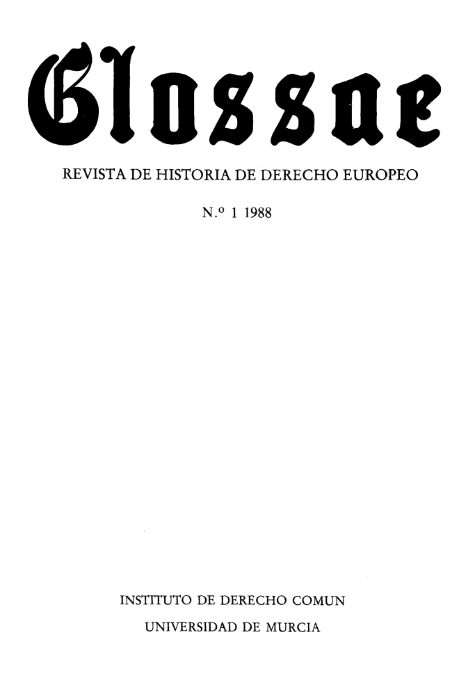 handle is hein.journals/glosse1 and id is 1 raw text is: 



    loszuil
REVISTA DE HISTORIA DE DERECHO EUROPEO
           N.O 1 1988













     INSTITUTO DE DERECHO COMUN


UNIVERSIDAD DE MURCIA



