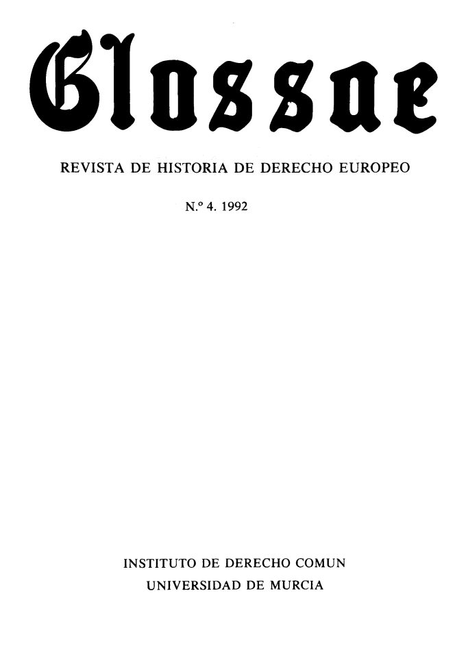 handle is hein.journals/glosse4 and id is 1 raw text is: 



1


z


REVISTA DE HISTORIA DE DERECHO EUROPEO

              N.o 4. 1992


















       INSTITUTO DE DERECHO COMUN


UNIVERSIDAD DE MURCIA


