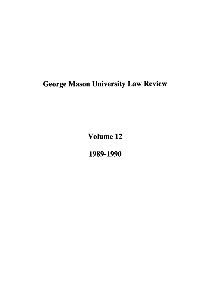 handle is hein.journals/gmaslr12 and id is 1 raw text is: George Mason University Law Review
Volume 12
1989-1990


