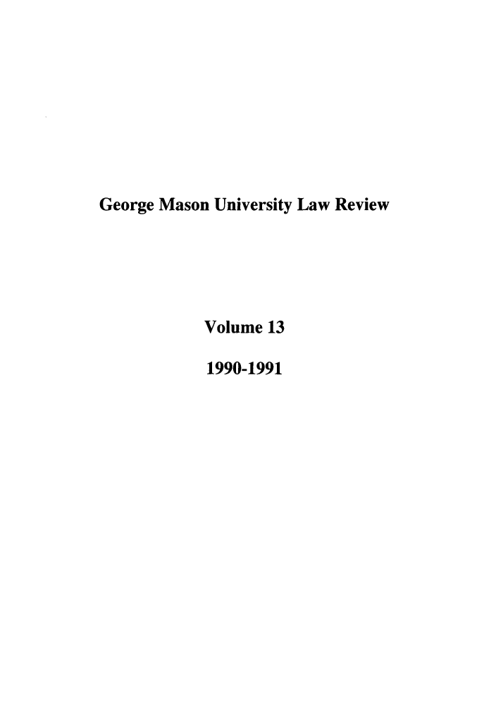 handle is hein.journals/gmaslr13 and id is 1 raw text is: George Mason University Law Review
Volume 13
1990-1991


