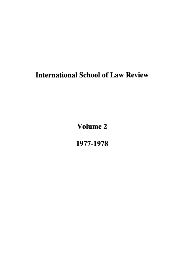 handle is hein.journals/gmaslr2 and id is 1 raw text is: International School of Law Review
Volume 2
1977-1978


