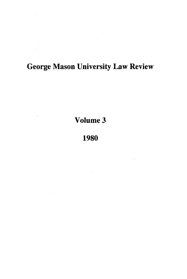handle is hein.journals/gmaslr3 and id is 1 raw text is: George Mason University Law Review
Volume 3
1980


