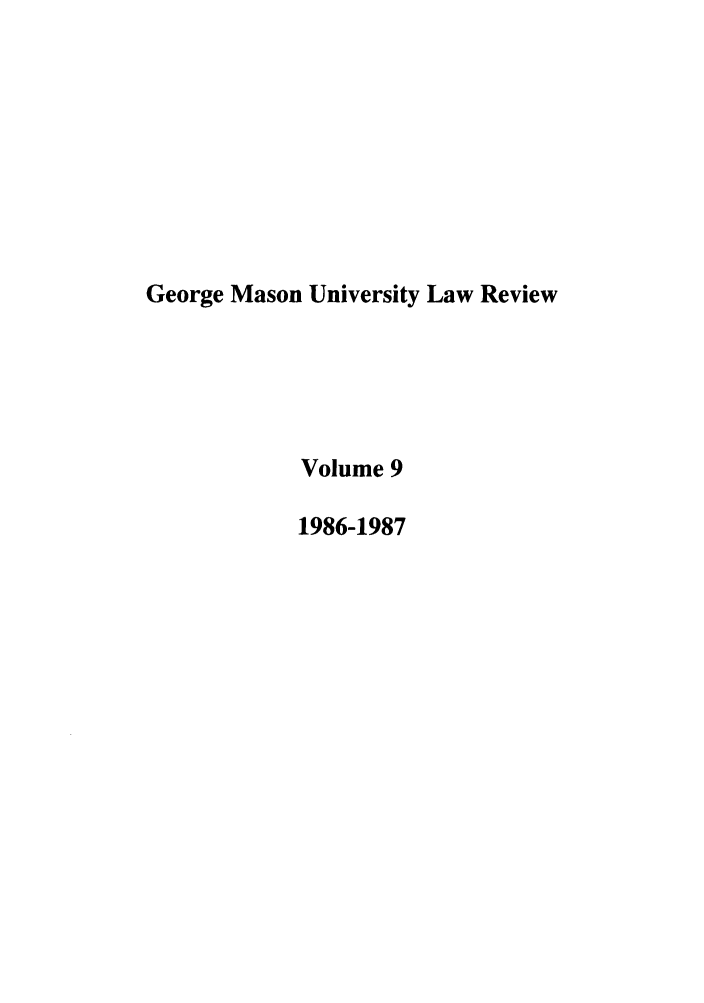 handle is hein.journals/gmaslr9 and id is 1 raw text is: George Mason University Law Review
Volume 9
1986-1987


