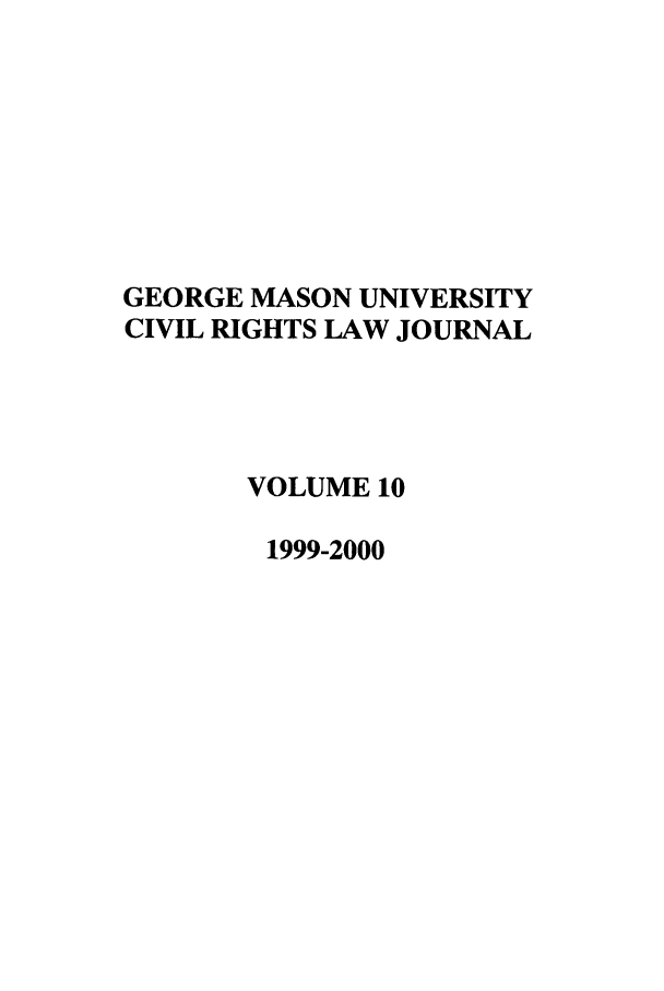 handle is hein.journals/gmcvr10 and id is 1 raw text is: GEORGE MASON UNIVERSITY
CIVIL RIGHTS LAW JOURNAL
VOLUME 10
1999-2000


