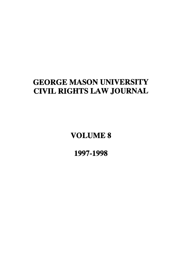 handle is hein.journals/gmcvr8 and id is 1 raw text is: GEORGE MASON UNIVERSITY
CIVIL RIGHTS LAW JOURNAL
VOLUME 8
1997-1998


