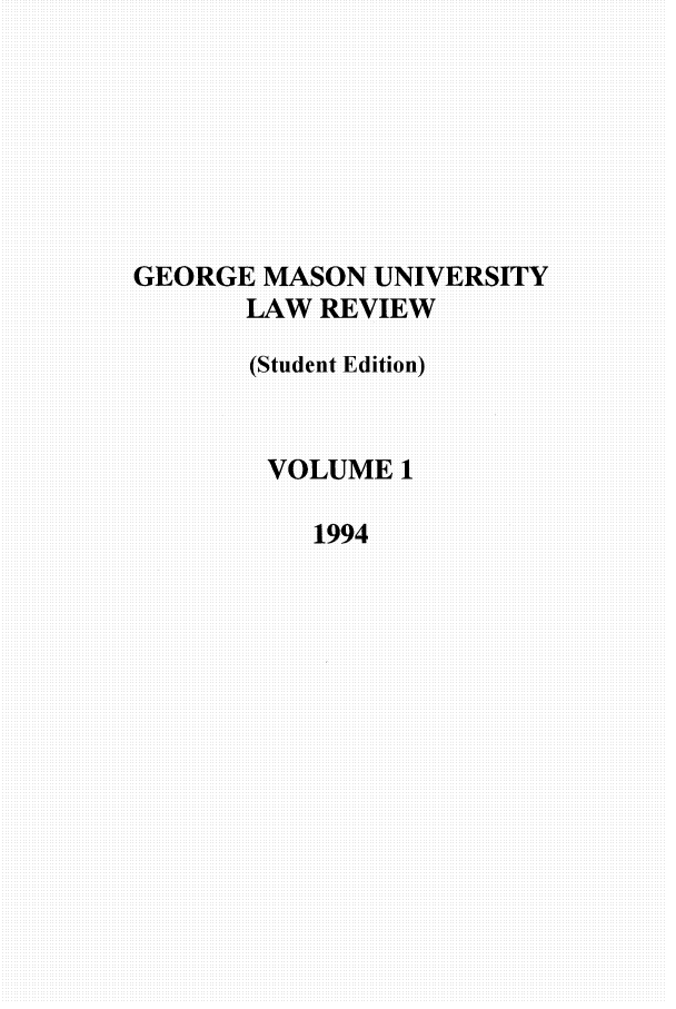 handle is hein.journals/gmulr1 and id is 1 raw text is: GEORGE MASON UNIVERSITY
LAW REVIEW
(Student Edition)
VOLUME1
1994


