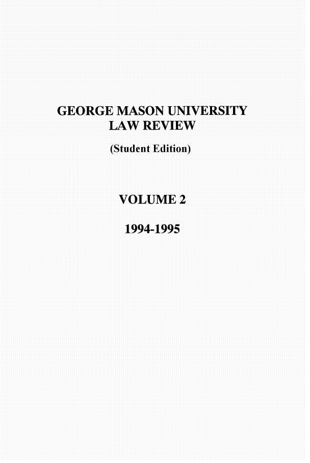 handle is hein.journals/gmulr2 and id is 1 raw text is: GEORGE MASON UNIVERSITY
LAW REVIEW
(Student Edition)
VOLUME2
1994-1995



