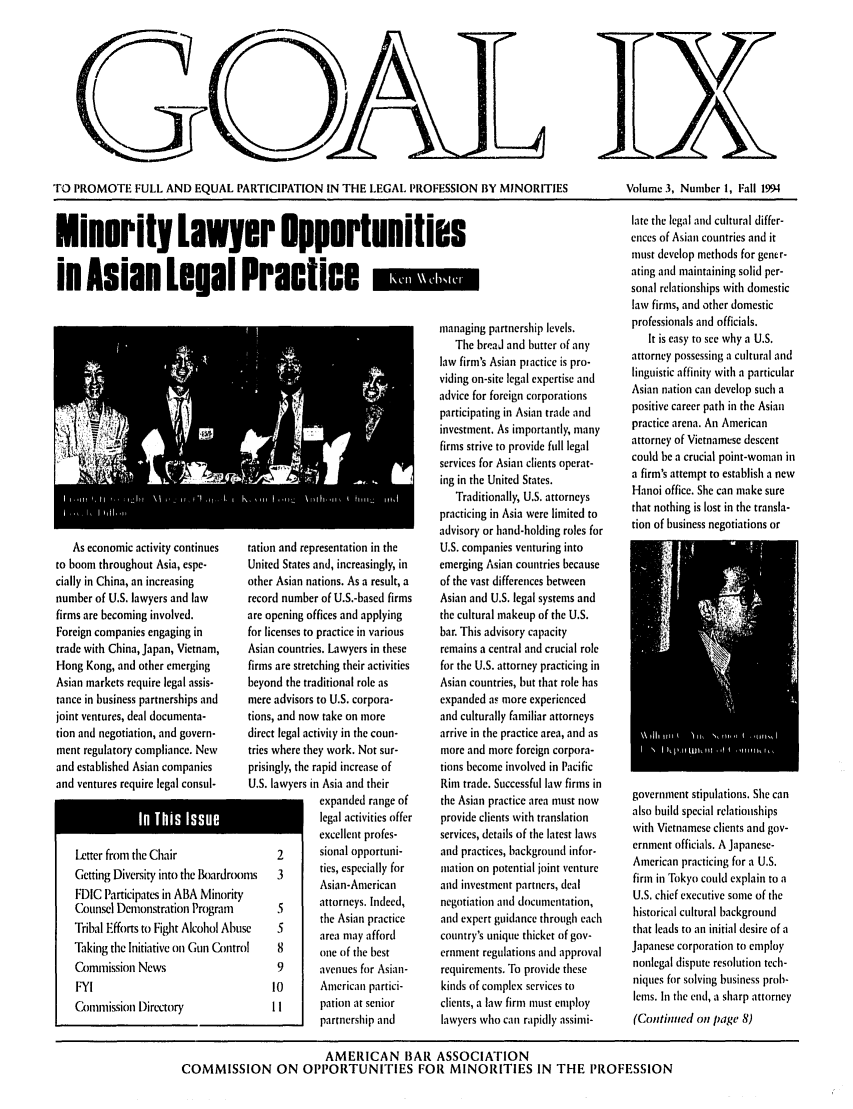 handle is hein.journals/goal3 and id is 1 raw text is: TO PROMOTE FULL AND EQUAL PARTICIPATION IN THE LEGAL PROFESSION BY MINORITIES              Volume 3, Number 1, Fall 1994

Minority Lawyer uppnrl
in Asian Legal Practice

As economic activity continues
to boom throughout Asia, espe-
cially in China, an increasing
number of U.S. lawyers and law
firms are becoming involved.
Foreign companies engaging in
trade with China, Japan, Vietnam,
Hong Kong, and other emerging
Asian markets require legal assis-
tance in business partnerships and
joint ventures, deal documenta-
tion and negotiation, and govern-
ment regulatory compliance. New
and established Asian companies
and ventures require legal consul-
Letter from the Chair
Getting Diversity into the Boardrxr
FDIC Participates in ABA Minority
Cunsel Demonstration Program
Tribal Efforts to Fight Alcohol Abus
Taking the Initiative on Gun Contro
Commission News
FYI
Commission Directory

tation and representation in the
United States and, increasingly, in
other Asian nations. As a result, a
record number of U.S.-based firms
are opening offices and applying
for licenses to practice in various
Asian countries. Lawyers in these
firms are stretching their activities
beyond the traditional role as
mere advisors to U.S. corpora-
tions, and now take on more
direct legal activity in the coun-
tries where they work. Not sur-
prisingly, the rapid increase of
U.S. lawyers in Asia and their
expanded range of
legal activities offer
excellent profes-
2       sional opportuni-
s     3       ties, especially for
Asian-American
.5      attorneys. Indeed,
the Asian practice
area may afford
I1    8       oile of the best
9       avenues for Asian-
10       American partici-
11       pation at senior
partnership and

iies

managing partnership levels.
The breaJ and butter of any
law firm's Asian piactice is pro-
viding on-site legal expertise and
advice for foreign corporations
participating in Asian trade and
investment. As importantly, many
firms strive to provide full legal
services for Asian clients operat-
ing in the United States.
Traditionally, U.S. attorneys
practicing in Asia were limited to
advisory or hand-holding roles for
U.S. companies venturing into
emerging Asian countries because
of the vast differences between
Asian and U.S. legal systems and
the cultural makeup of the U.S.
bar. This advisory capacity
remains a central and crucial role
for the U.S. attorney practicing in
Asian countries, but that role has
expanded aF more experienced
and culturally familiar attorneys
arrive in the practice area, and as
more and more foreign corpora-
tions become involved in Pacific
Rim trade. Successful law firms in
the Asian practice area must now
provide clients with translation
services, details of the latest laws
and practices, background infor-
mation on potential joint venture
and investment partners, deal
negotiation and documentation,
and expert guidance through each
country's unique thicket of gov-
ernment regulations and approval
requirements. To provide these
kinds of complex services to
clients, a law firm must employ
lawyers who can rapidly assimi-

late the legal and cultural differ-
ences of Asian countries and it
must develop methods for gener-
ating and maintaining solid per-
sonal relationships with domestic
law firms, and other domestic
professionals and officials.
It is easy to see why a U.S.
attorney possessing a cultural and
linguistic affinity with a particular
Asian nation can develop such a
positive career path in the Asian
practice arena. An American
attorney of Vietnamese descent
could be a crucial point-woman in
a firm's attempt to establish a new
Hanoi office. She can make sure
that nothing is lost in the transla-
tion of business negotiations or

government stipulations. She can
also build special relationships
with Vietnamese clients and gov-
ernment officials. A Japanese-
American practicing for a U.S.
firm in Tokyo could explain to a
U.S. chief executive some of the
historical cultural background
that leads to an initial desire of a
Japanese corporation to employ
nonlegal dispute resolution tech-
niques for solving business proh-
lems. In the end, a sharp attorney
(Continiled on page 8)

AMERICAN BAR ASSOCIATION
COMMISSION ON OPPORTUNITIES FOR MINORITIES IN THE I'ROFESSION

IX'Ira   [llm



