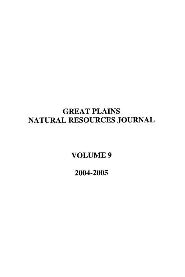 handle is hein.journals/gpnat9 and id is 1 raw text is: GREAT PLAINS
NATURAL RESOURCES JOURNAL
VOLUME 9
2004-2005


